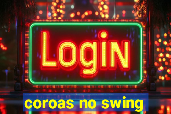 coroas no swing